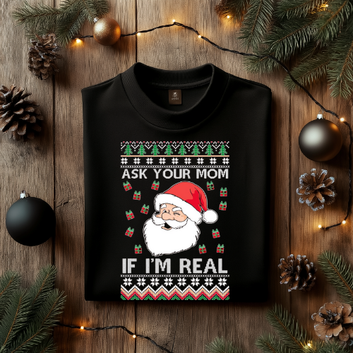 Christmas Humor Unisex T-Shirt, Funny Holiday Tee, Ask Your Mom If I’m Real Shirt, Gift for Mom, Family Gatherings, Xmas Party Attire