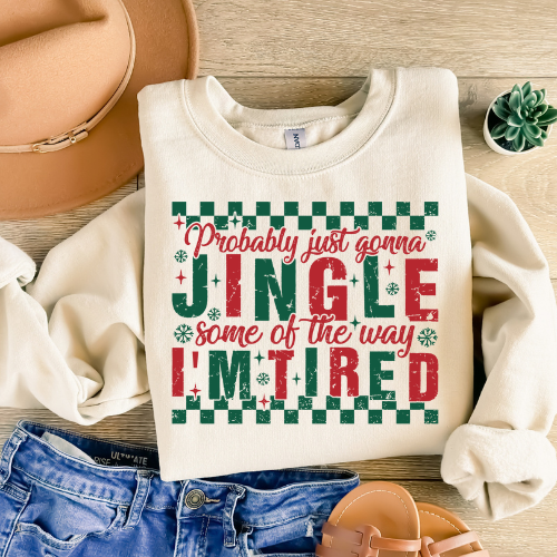 Christmas Sweatshirt — “Probably Just Gonna Jingle Some of the Way, I’m Tired” Holiday Crewneck