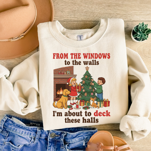Christmas Crewneck Sweatshirt — "From the Windows to the Walls, I'm About to Deck These Halls"