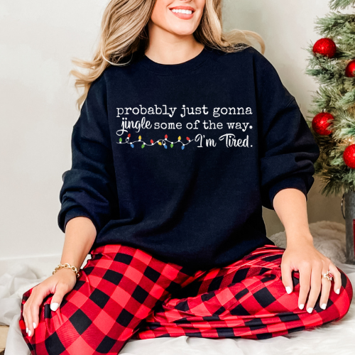 Christmas Sweatshirt - "Probably Just Gonna Jingle Some of the Way, I'm Tired" Cozy Holiday Crewneck
