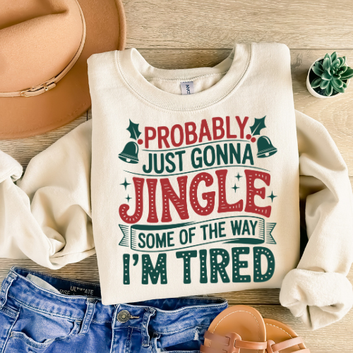Christmas Sweatshirt — "Probably Just Gonna Jingle Some Of The Way I'm Tired" Holiday Crewneck