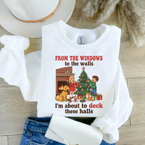 Christmas Crewneck Sweatshirt — "From the Windows to the Walls, I'm About to Deck These Halls"