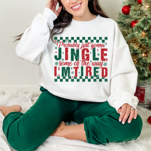 Christmas Sweatshirt — “Probably Just Gonna Jingle Some of the Way, I’m Tired” Holiday Crewneck