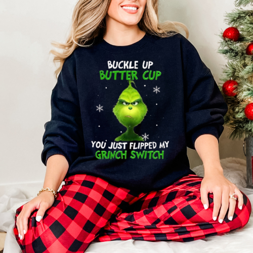Grinch Crewneck Sweatshirt – "Buckle Up Butter Cup, You Just Flipped My Grinch Switch" Holiday Pullover