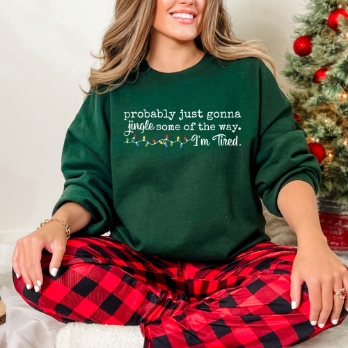 Christmas Sweatshirt - "Probably Just Gonna Jingle Some of the Way, I'm Tired" Cozy Holiday Crewneck