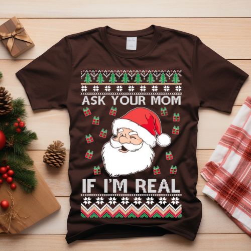 Christmas Humor Unisex T-Shirt, Funny Holiday Tee, Ask Your Mom If I’m Real Shirt, Gift for Mom, Family Gatherings, Xmas Party Attire