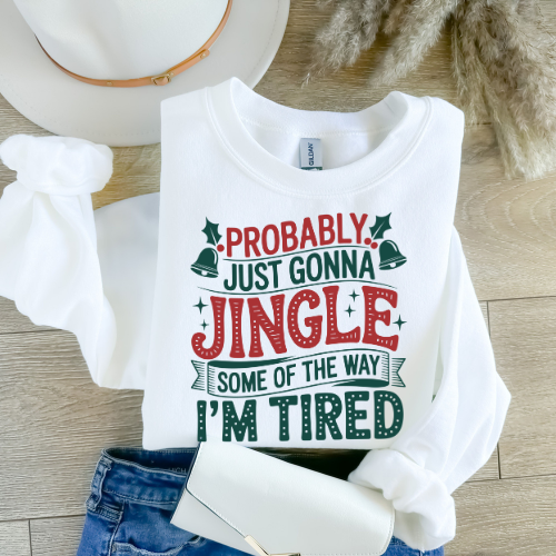 Christmas Sweatshirt — "Probably Just Gonna Jingle Some Of The Way I'm Tired" Holiday Crewneck